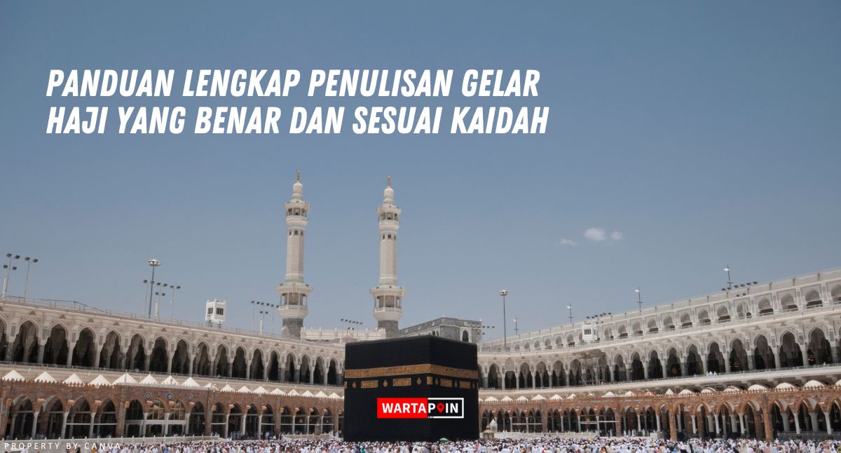 Panduan Lengkap Penulisan Gelar Haji yang Benar dan Sesuai Kaidah