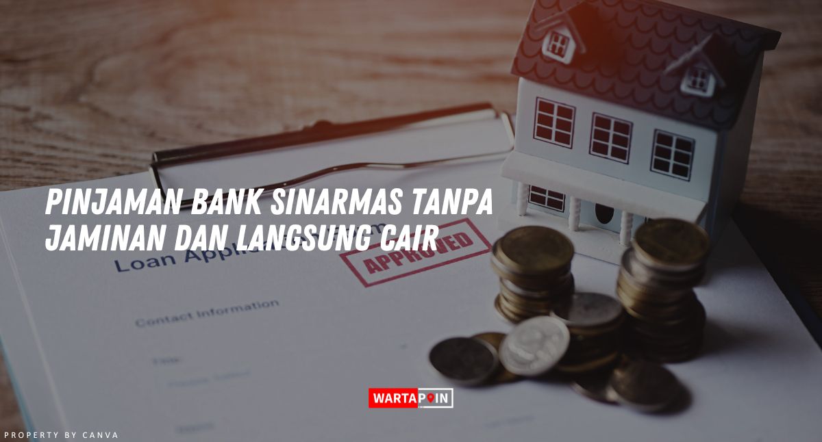 Pinjaman Bank Sinarmas Tanpa Jaminan dan Langsung Cair