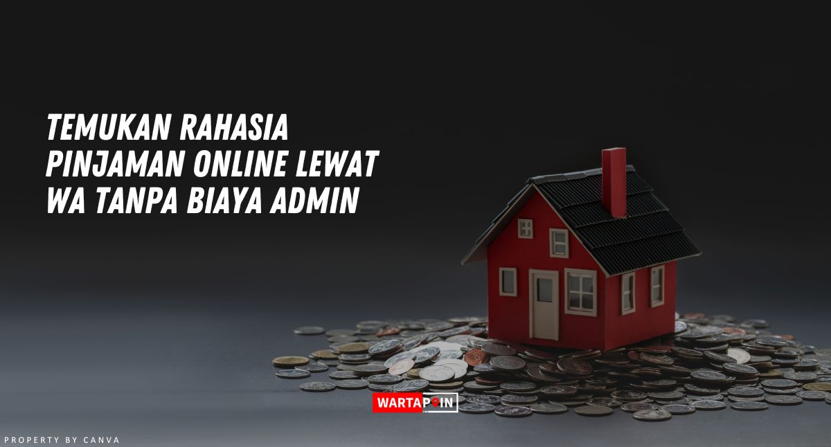 Rahasia Pinjaman Online Lewat WA Tanpa Biaya Admin