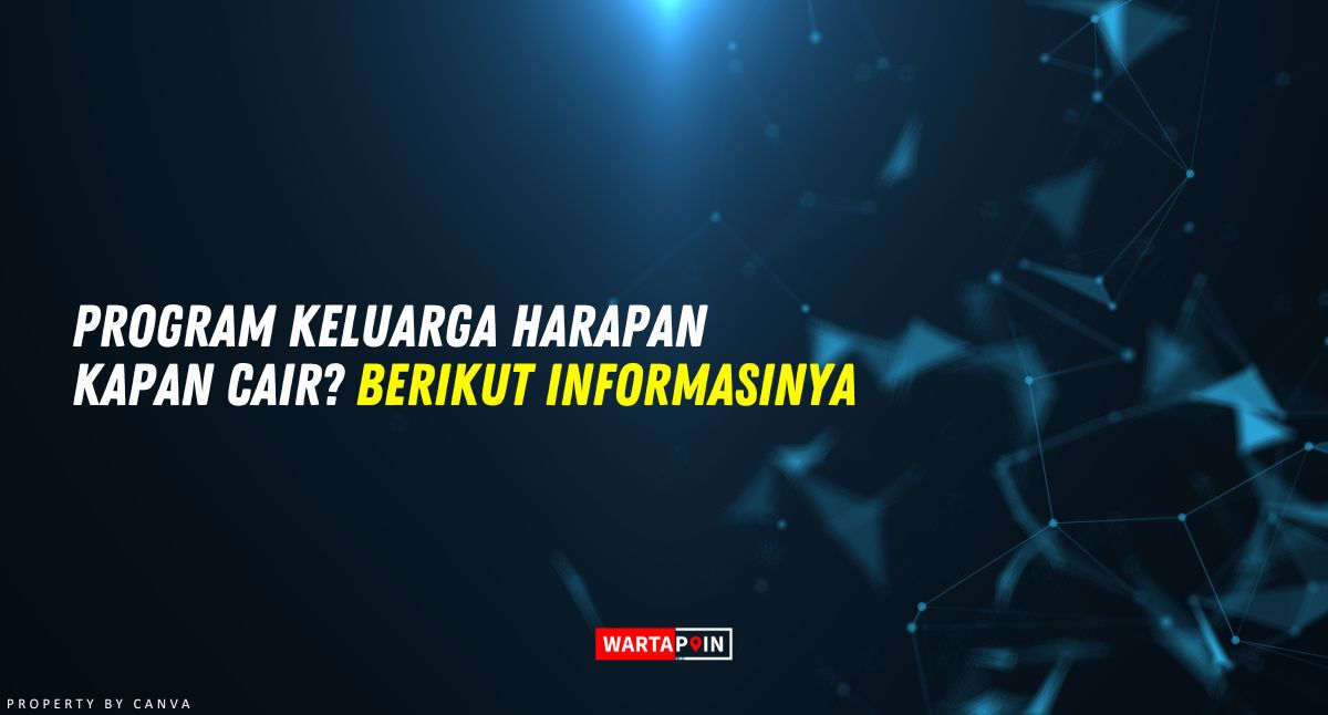 Program Keluarga Harapan Kapan Cair? Berikut Informasinya