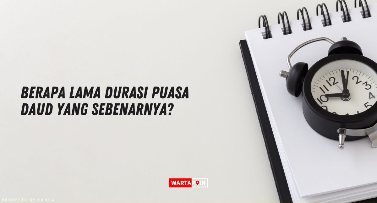 Berapa Lama Durasi Puasa Daud yang Sebenarnya?