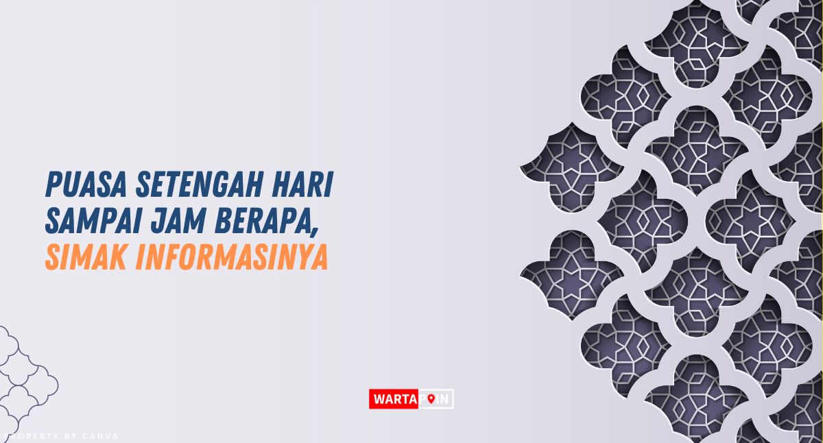 Puasa Setengah Hari Sampai Jam Berapa, Simak Informasinya