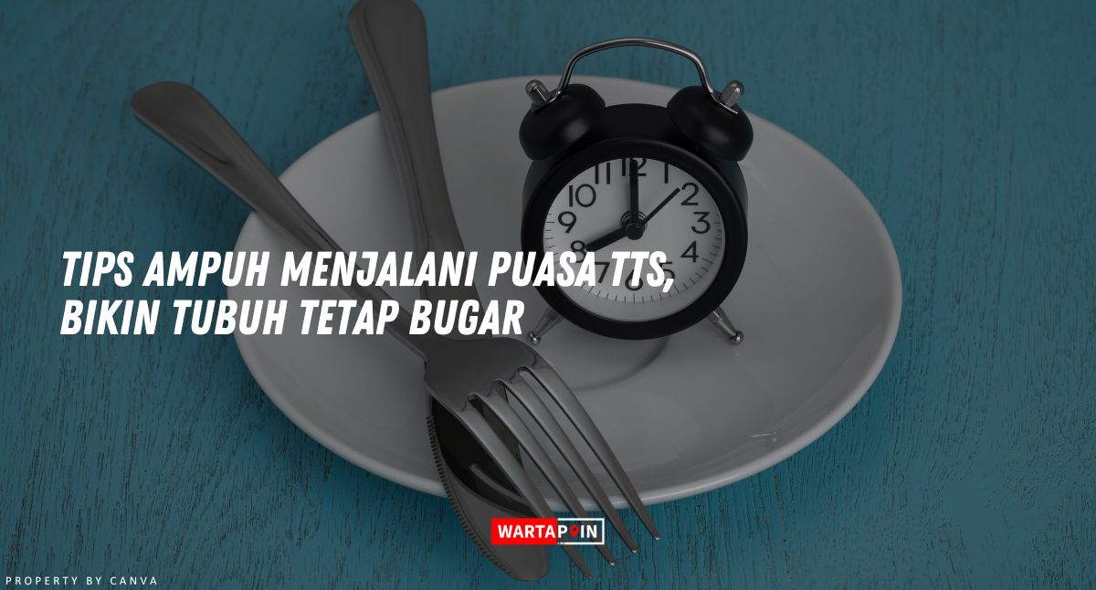 Tips Ampuh Menjalani Puasa TTS, Bikin Tubuh Tetap Bugar