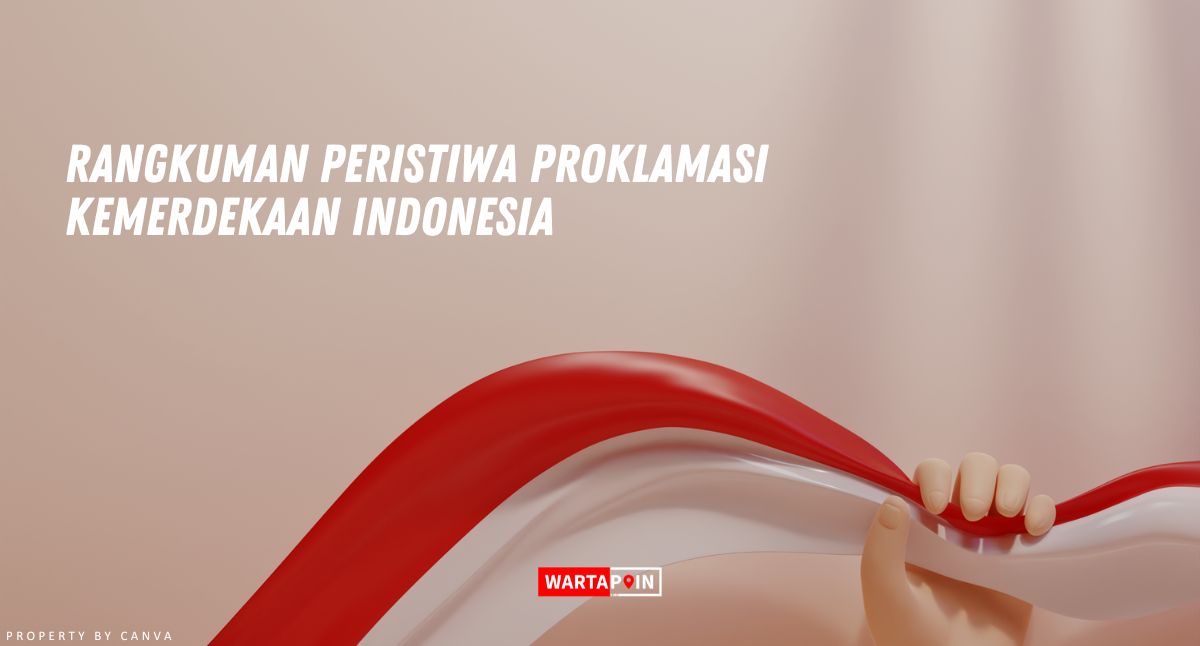 Rangkuman Peristiwa Proklamasi Kemerdekaan Indonesia