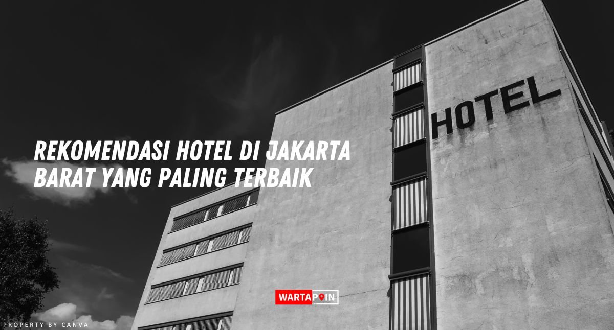 Rekomendasi Hotel di Jakarta Barat yang Paling Terbaik