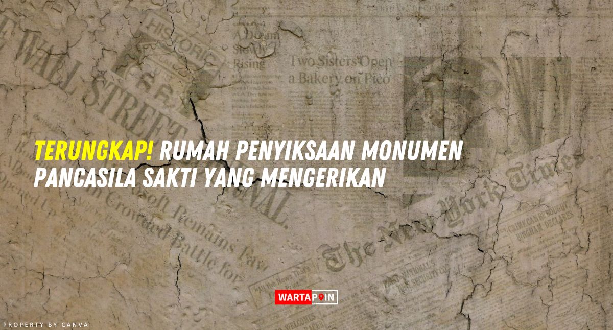 Terungkap! Rumah Penyiksaan Monumen Pancasila Sakti yang Mengerikan