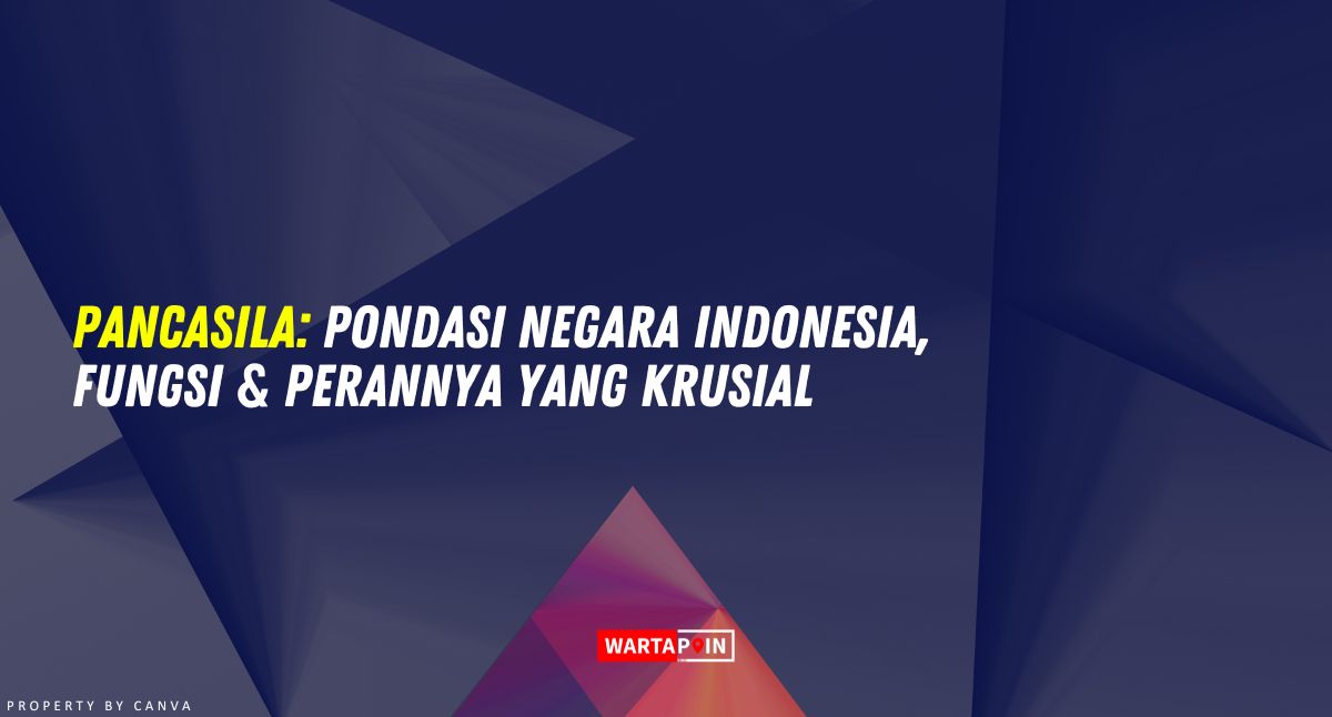 Sebutkan Fungsi dan Peranan Pancasila Sebagai Dasar Negara