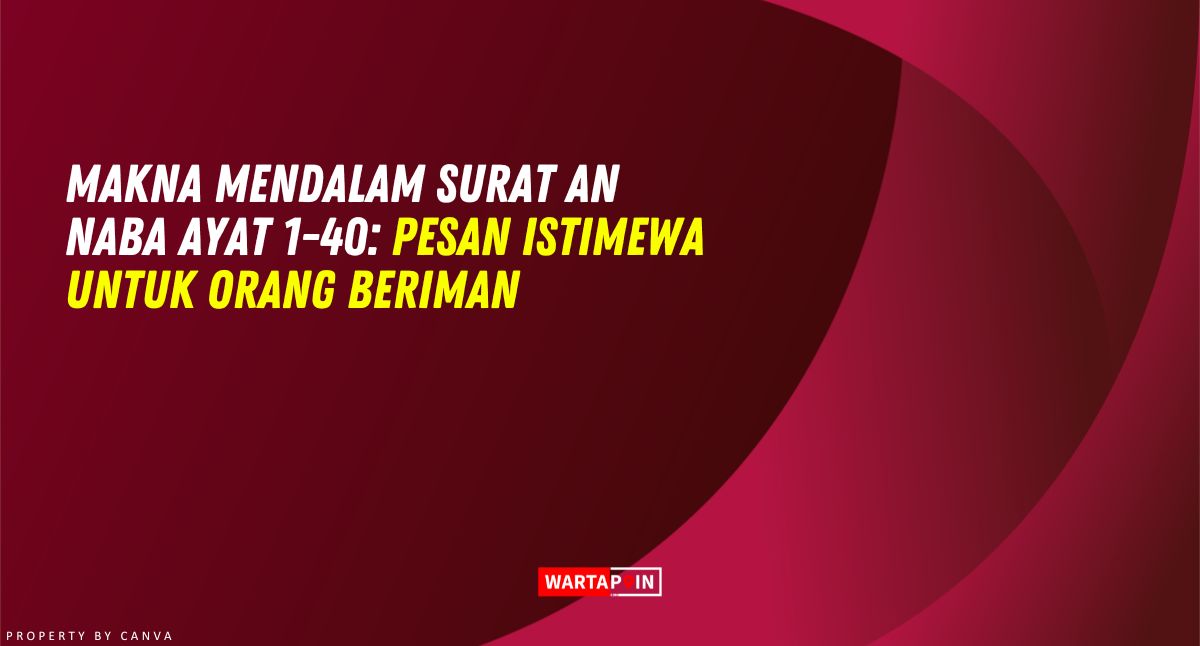 Makna Mendalam Surat An Naba Ayat 1-40: Pesan Istimewa untuk Orang Beriman