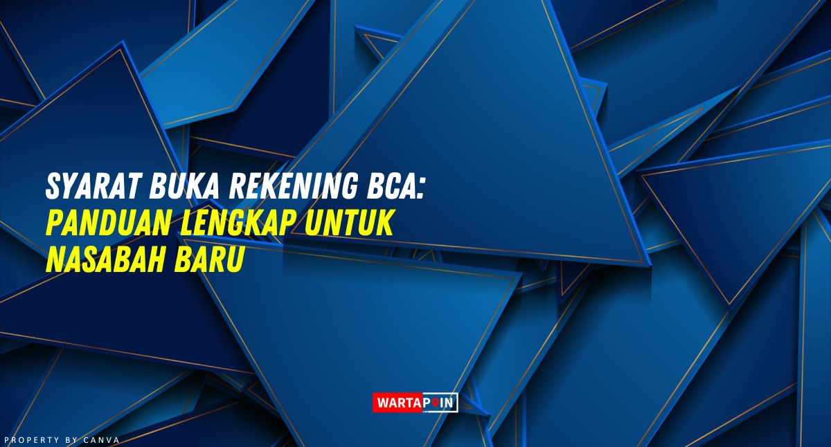 Syarat Buka Rekening BCA: Panduan Lengkap untuk Nasabah Baru