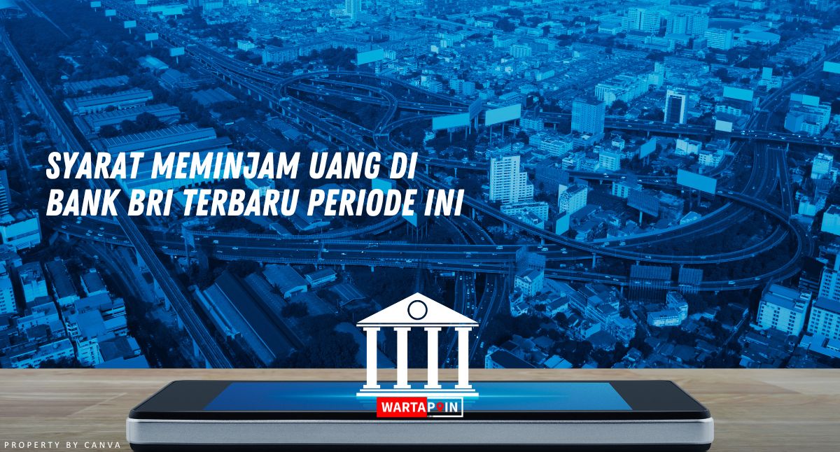 Syarat Meminjam Uang di Bank BRI Terbaru Periode ini