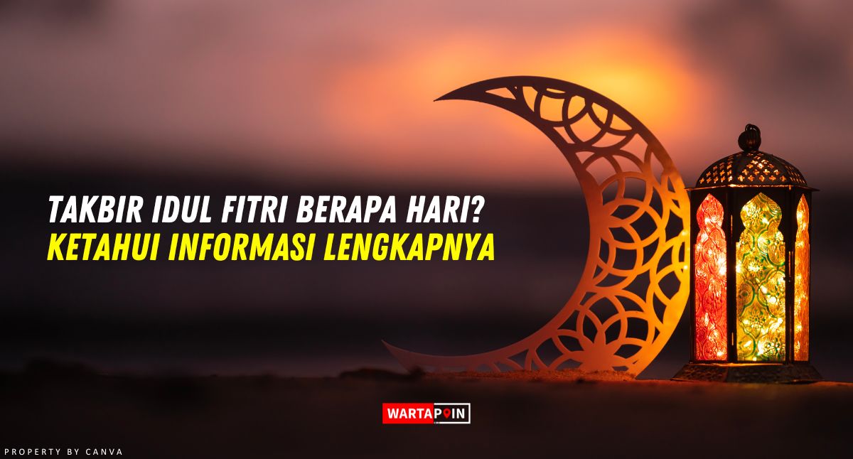 Takbir Idul Fitri Berapa Hari? Ketahui Informasi Lengkapnya