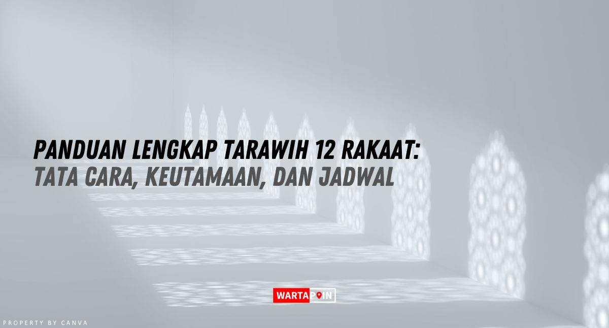 Panduan Lengkap Tarawih 12 Rakaat: Tata Cara, Keutamaan, dan Jadwal