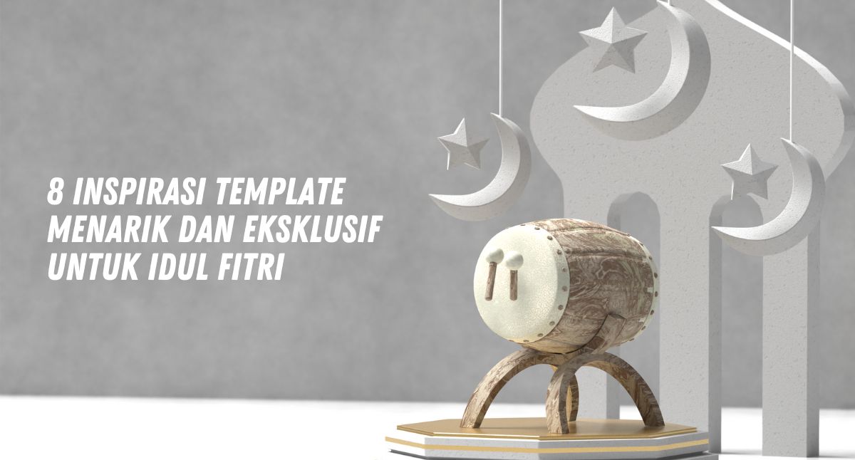 8 Inspirasi Template Menarik dan Eksklusif untuk Idul Fitri