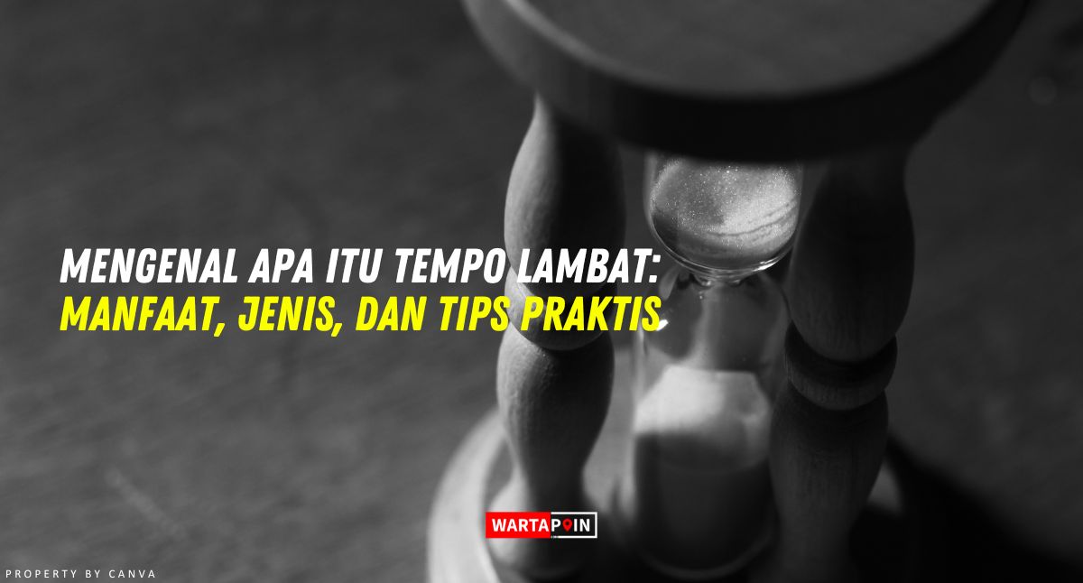 Mengenal Apa itu Tempo Lambat: Manfaat, Jenis, dan Tips Praktis