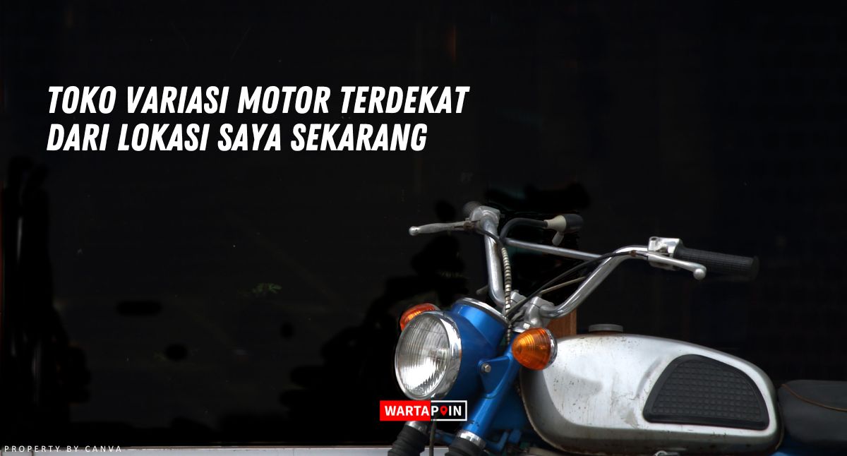 Toko Variasi Motor Terdekat dari Lokasi Saya Sekarang