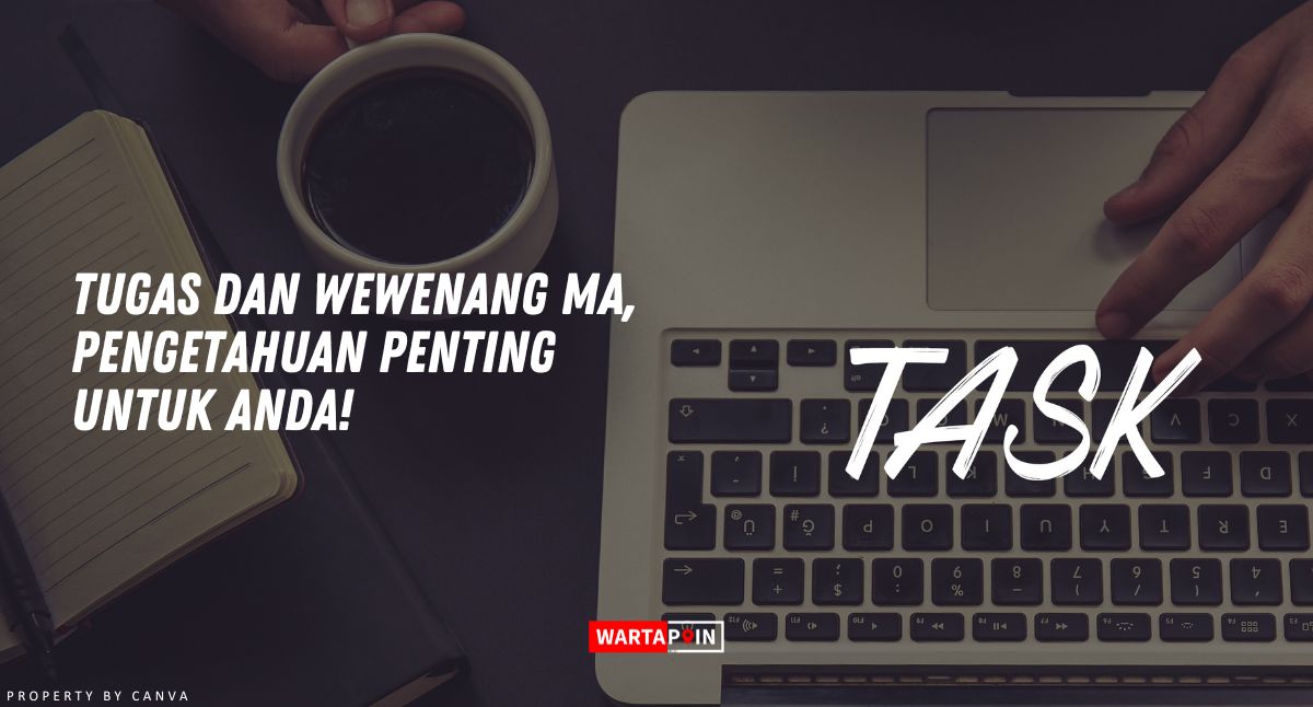 Tugas dan Wewenang MA, Pengetahuan Penting Untuk Anda!