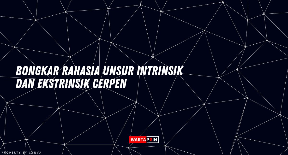 Bongkar Rahasia Unsur Intrinsik dan Ekstrinsik Cerpen