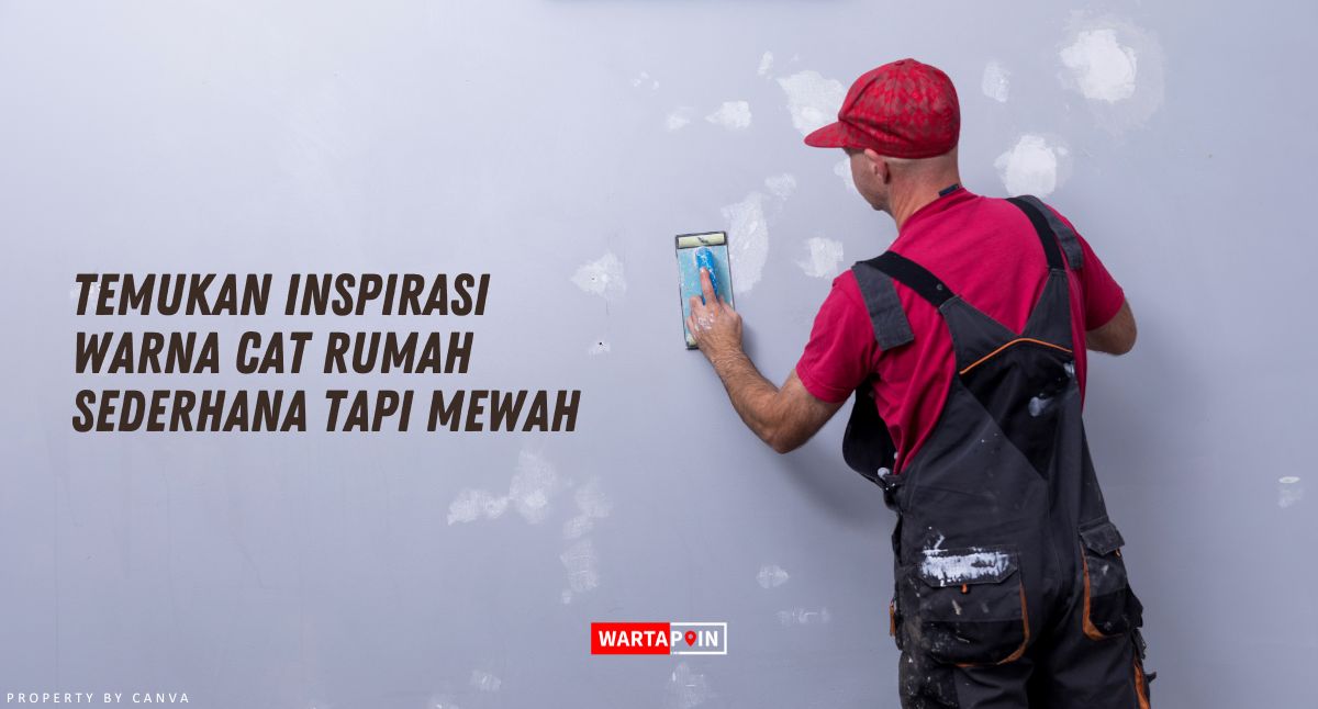 Temukan Inspirasi Warna Cat Rumah Sederhana Tapi Mewah