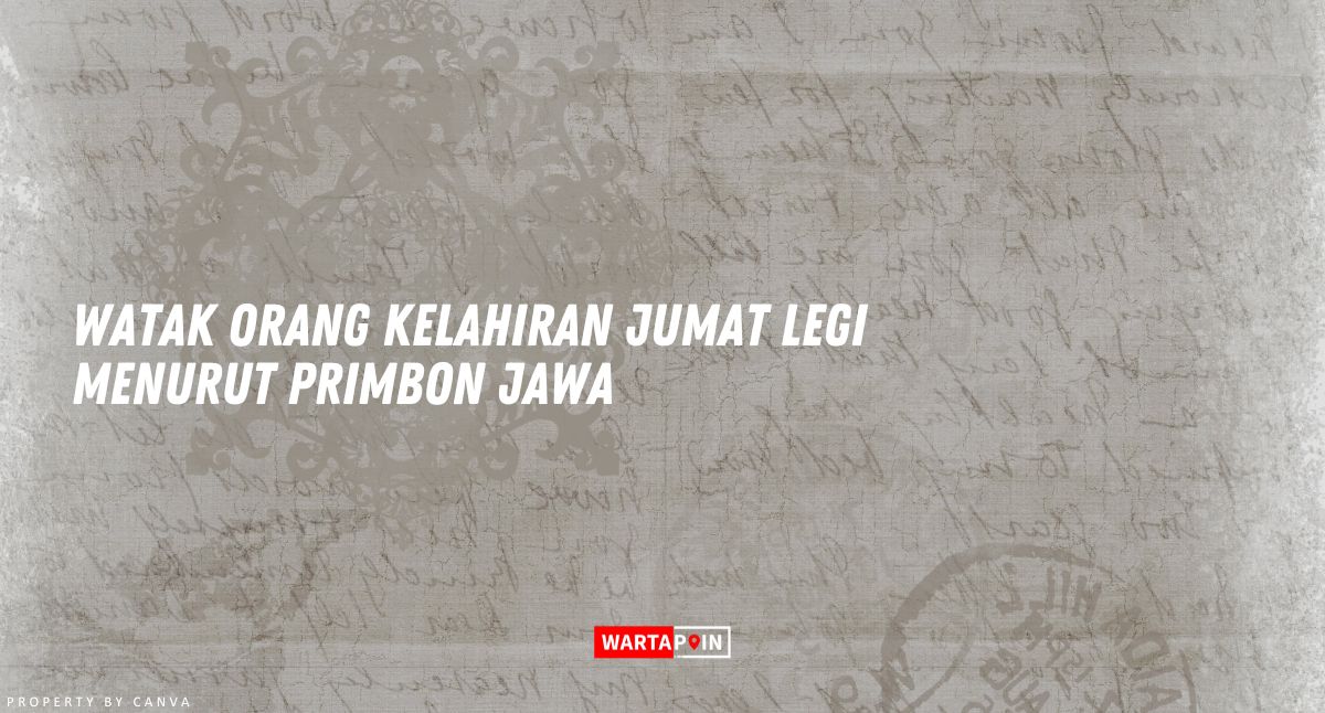 Watak Orang Kelahiran Jumat Legi Menurut Primbon Jawa