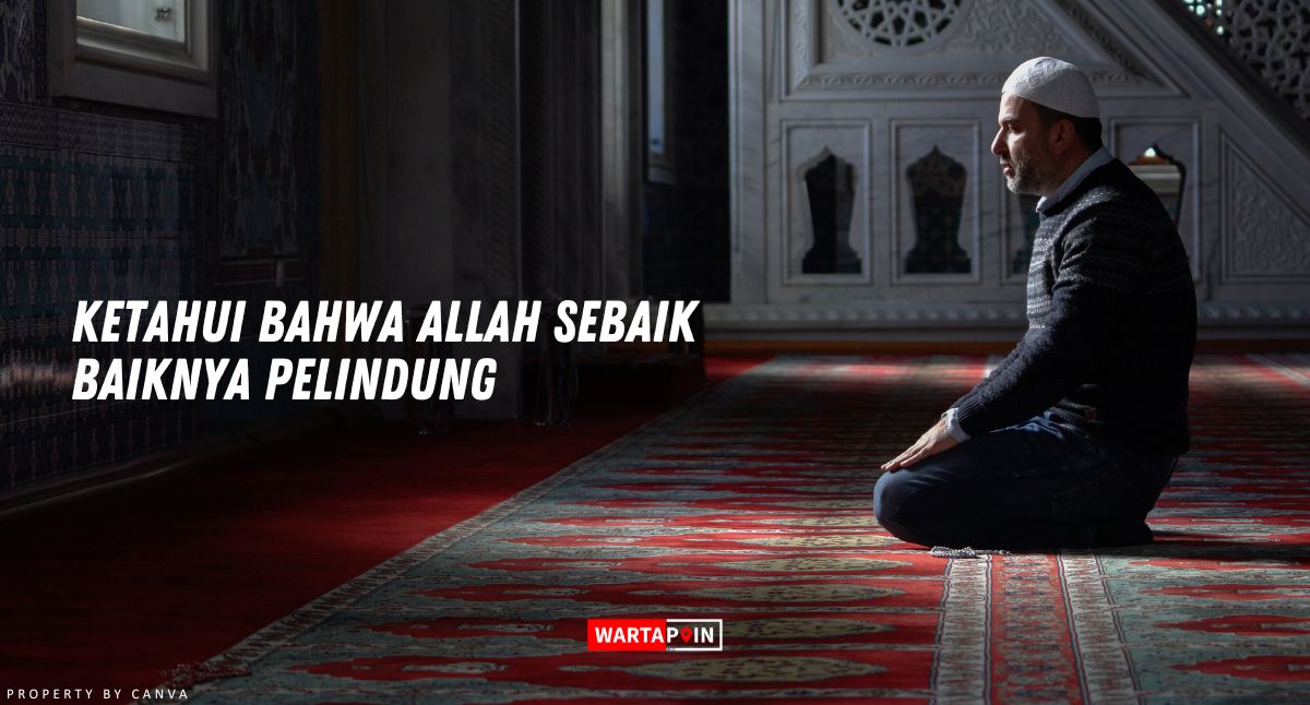 Ketahui Bahwa Allah Sebaik baiknya Pelindung