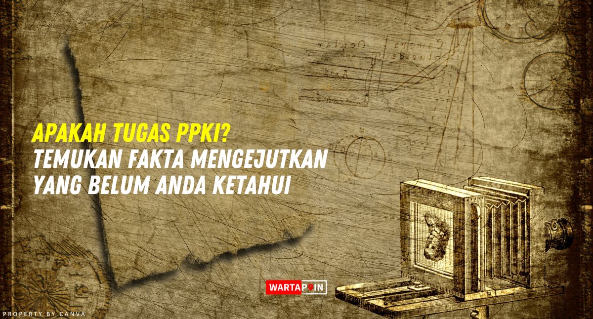 Apakah Tugas PPKI? Temukan Fakta Mengejutkan yang Belum Anda Ketahui