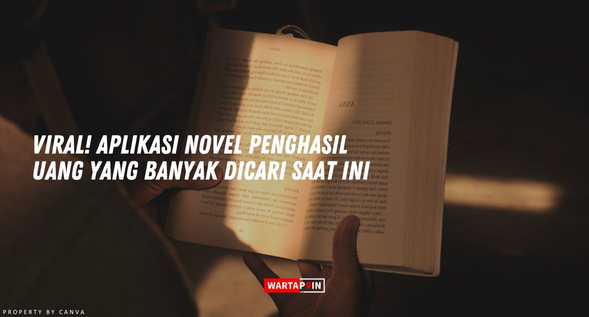 Viral! Aplikasi Novel Penghasil Uang yang Banyak Dicari Saat ini