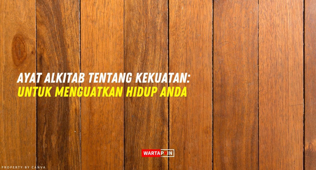 Ayat Alkitab Tentang Kekuatan: Untuk Menguatkan Hidup Anda