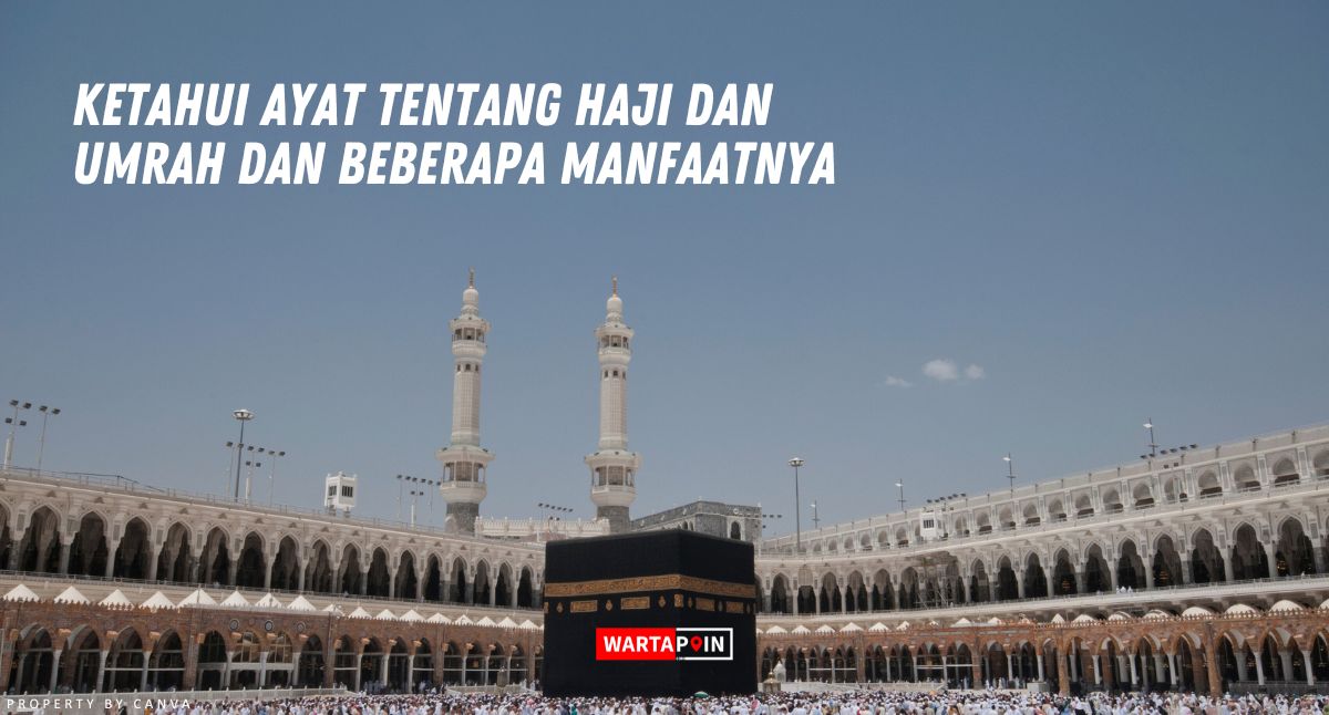 Ketahui Ayat tentang Haji dan Umrah dan Beberapa Manfaatnya