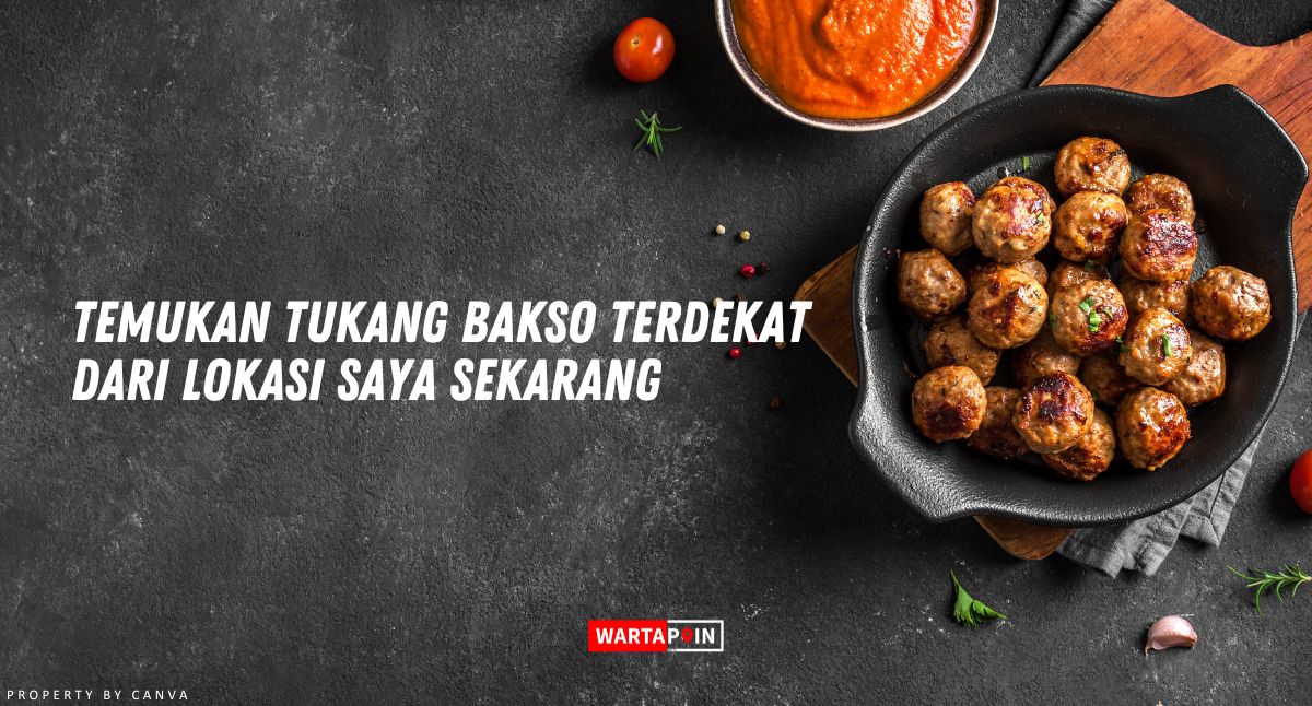 Temukan Penjual Bakso Terdekat dari Lokasi Saya Sekarang