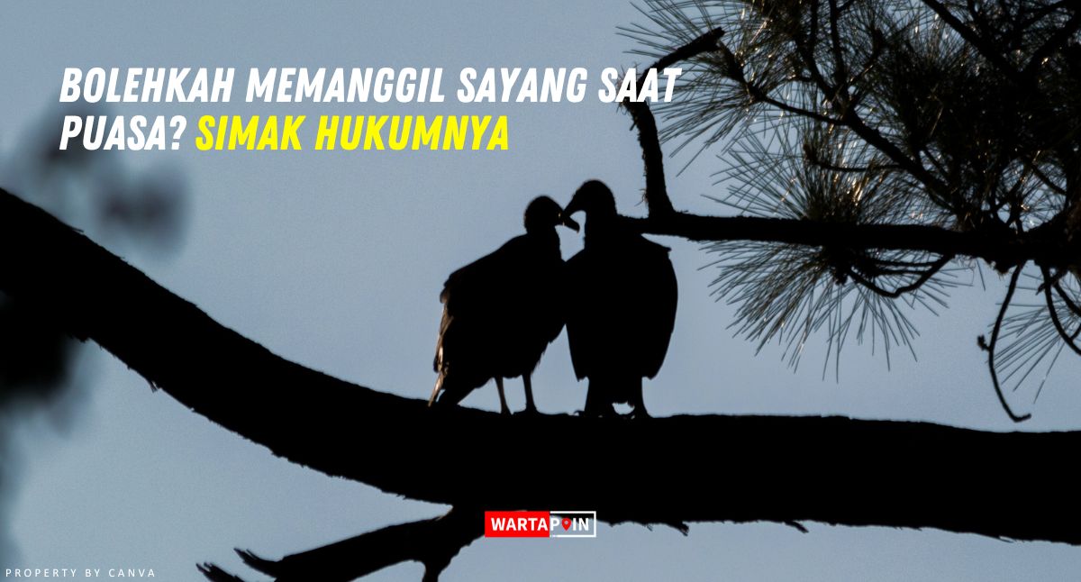 Bolehkah Memanggil Sayang Saat Puasa? Simak Hukumnya