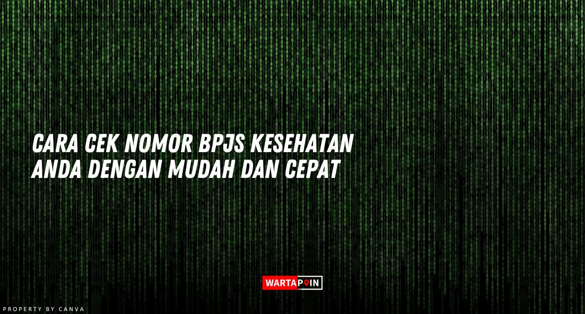 Cara Cek Nomor BPJS Kesehatan Anda dengan Mudah dan Cepat