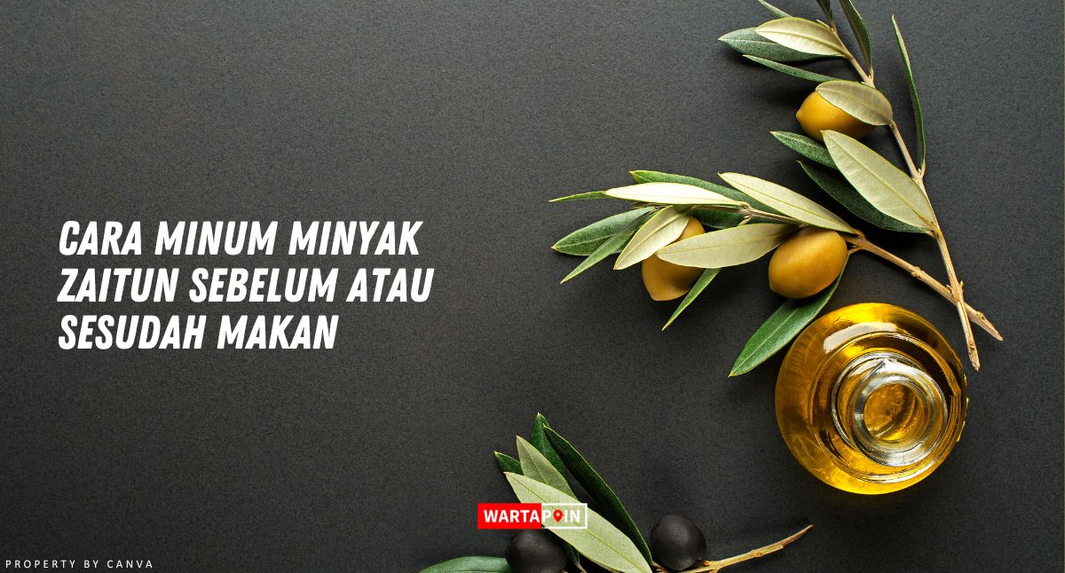 Cara Minum Minyak Zaitun Sebelum atau Sesudah Makan