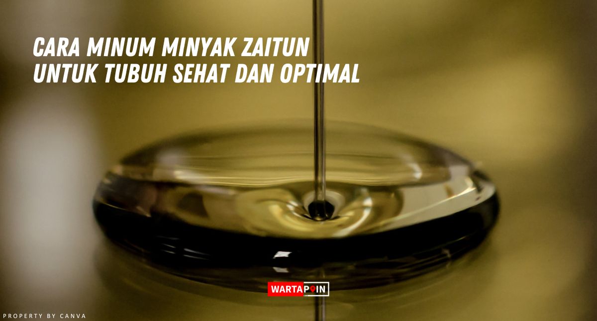 Cara Minum Minyak Zaitun Untuk Tubuh Sehat dan Optimal