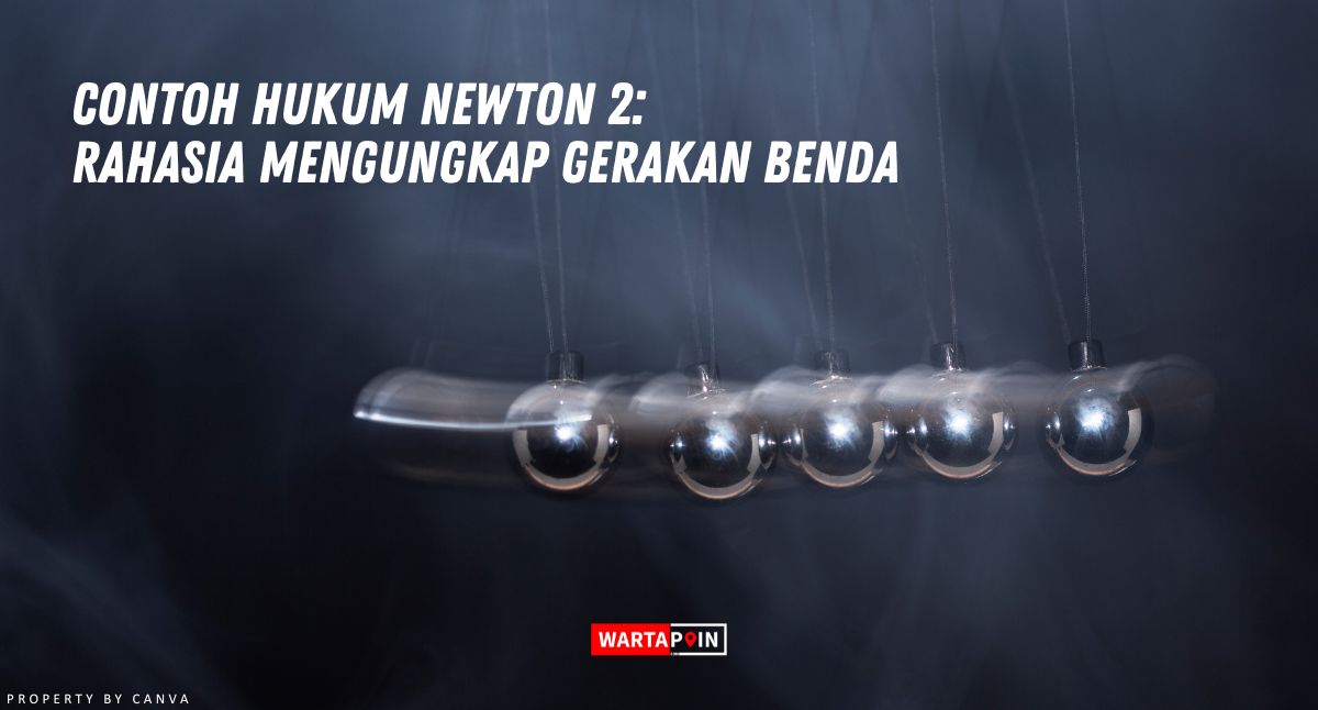 Contoh Hukum Newton 2: Rahasia Mengungkap Gerakan Benda