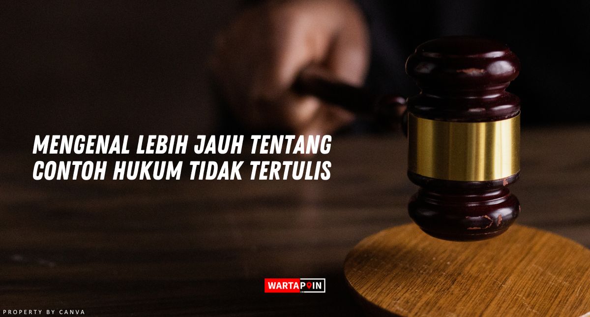 Mengenal Lebih Jauh Tentang Contoh Hukum Tidak Tertulis