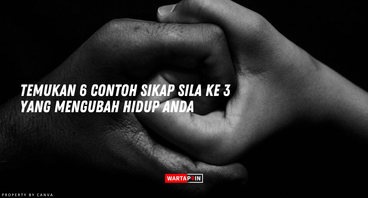 Temukan 6 Contoh Sikap Sila ke 3 yang Mengubah Hidup Anda