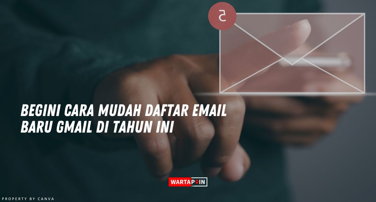 Begini Cara Mudah Daftar Email Baru Gmail di Tahun ini