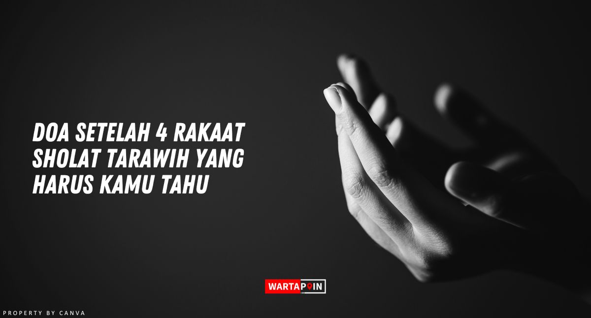 Doa Setelah 4 Rakaat Sholat Tarawih yang Harus Kamu Tahu