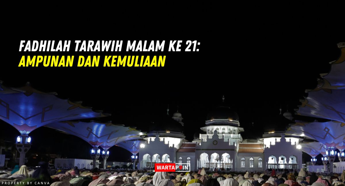 Fadhilah Tarawih Malam ke 21: Ampunan dan Kemuliaan