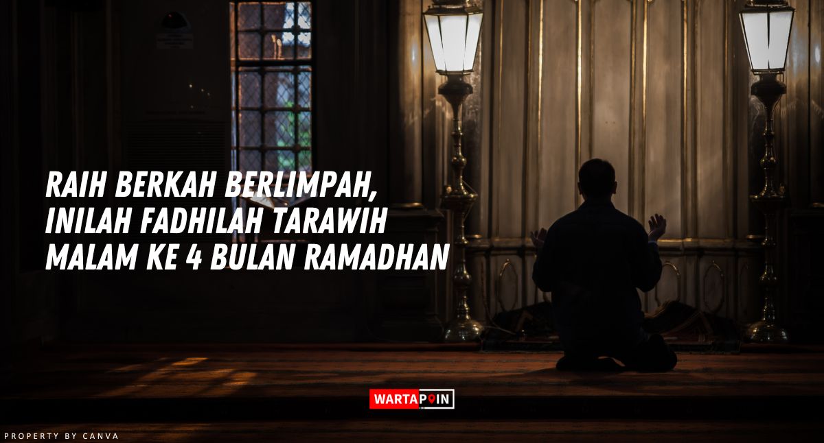 Raih Berkah Berlimpah, Inilah Fadhilah Tarawih Malam ke 4