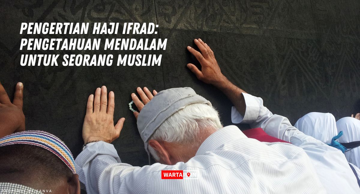 Pengertian Haji Ifrad: Pengetahuan Mendalam untuk Muslim