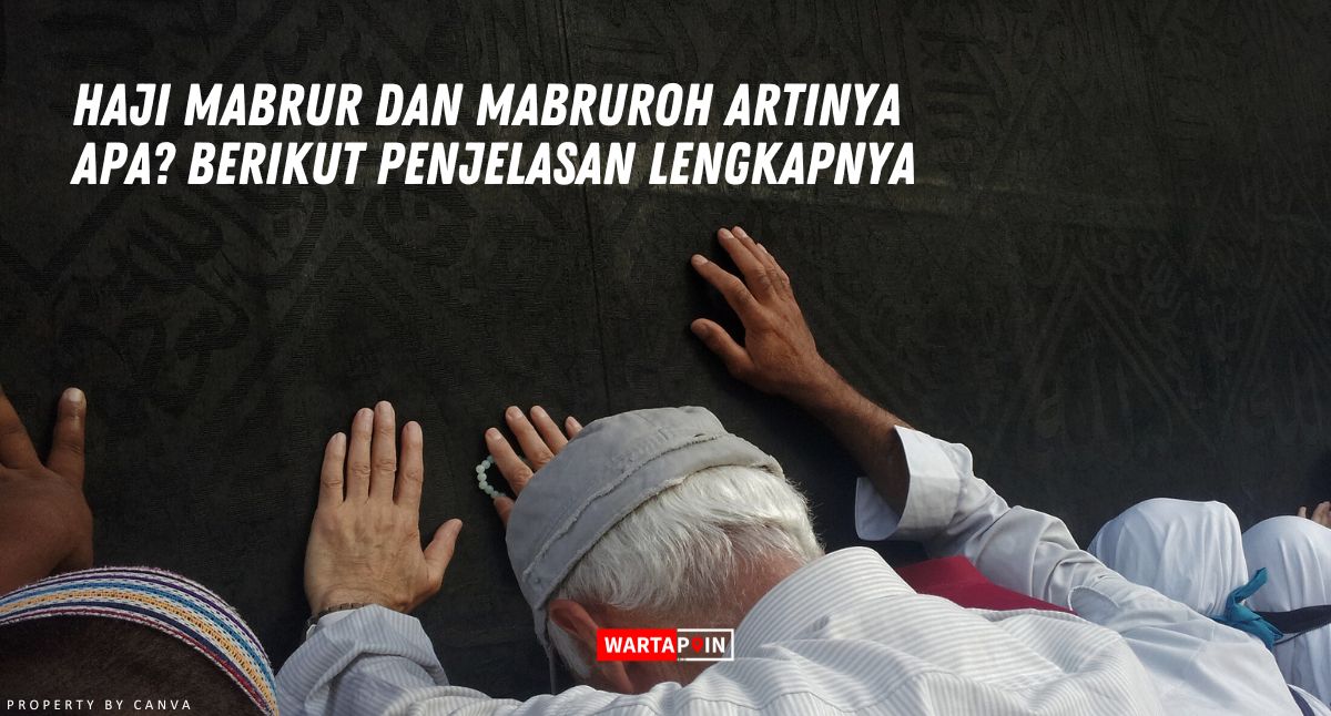 Haji Mabrur dan Mabruroh Artinya Apa? Berikut Penjelasan Lengkapnya