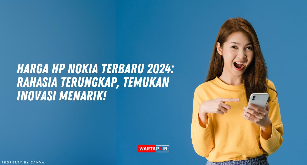 Harga HP Nokia Terbaru 2024: Rahasia Terungkap, Temukan Inovasi Menarik!