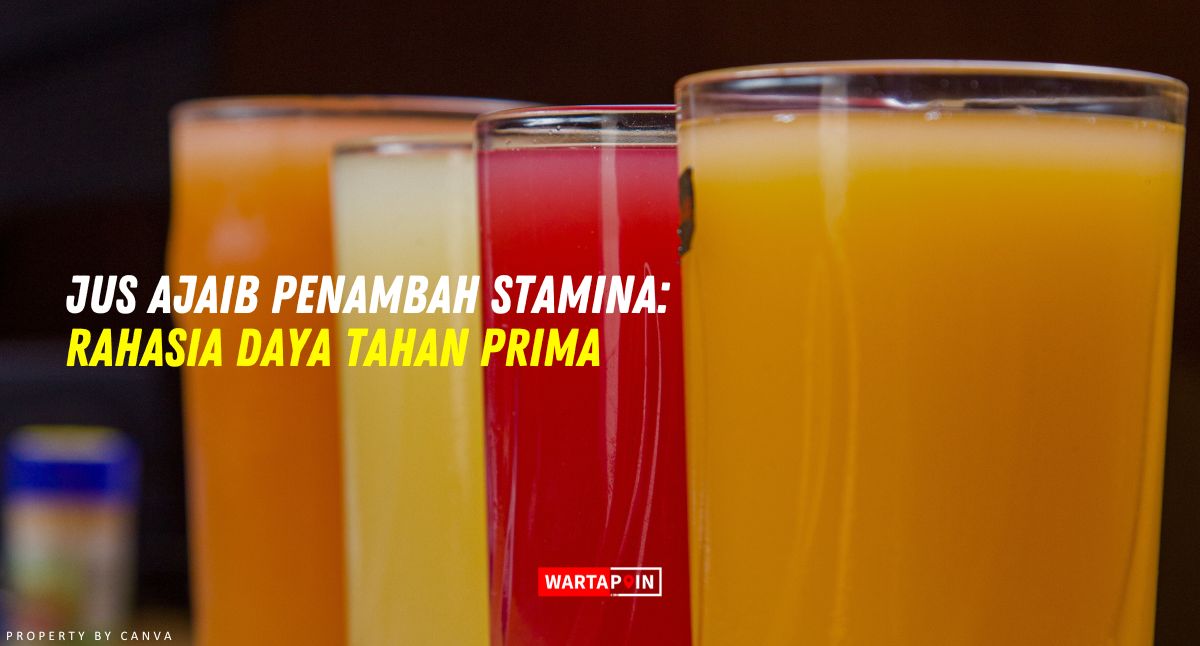 Jus Ajaib Penambah Stamina: Rahasia Daya Tahan Prima