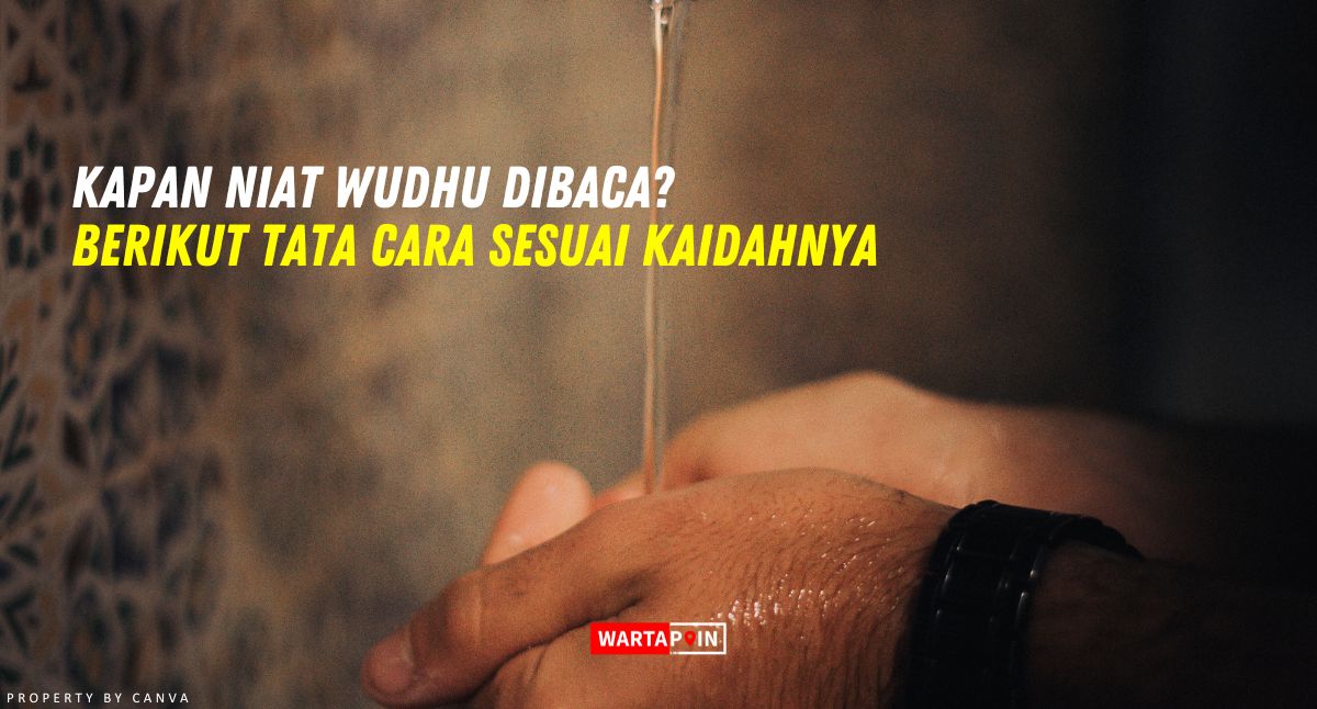 Kapan Niat Wudhu Dibaca? Berikut Tata Cara Sesuai Kaidahnya