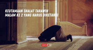 Keutamaan Shalat Tarawih Malam Ke 2 yang Harus Diketahui