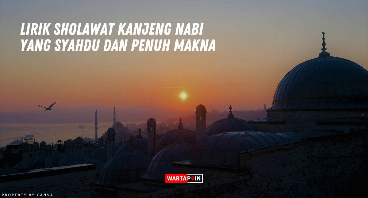 Lirik Sholawat Kanjeng Nabi yang Syahdu dan Penuh Makna