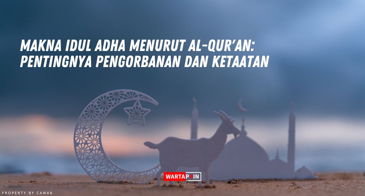 Makna Idul Adha Menurut Al-Qur'an: Pentingnya Pengorbanan dan Ketaatan