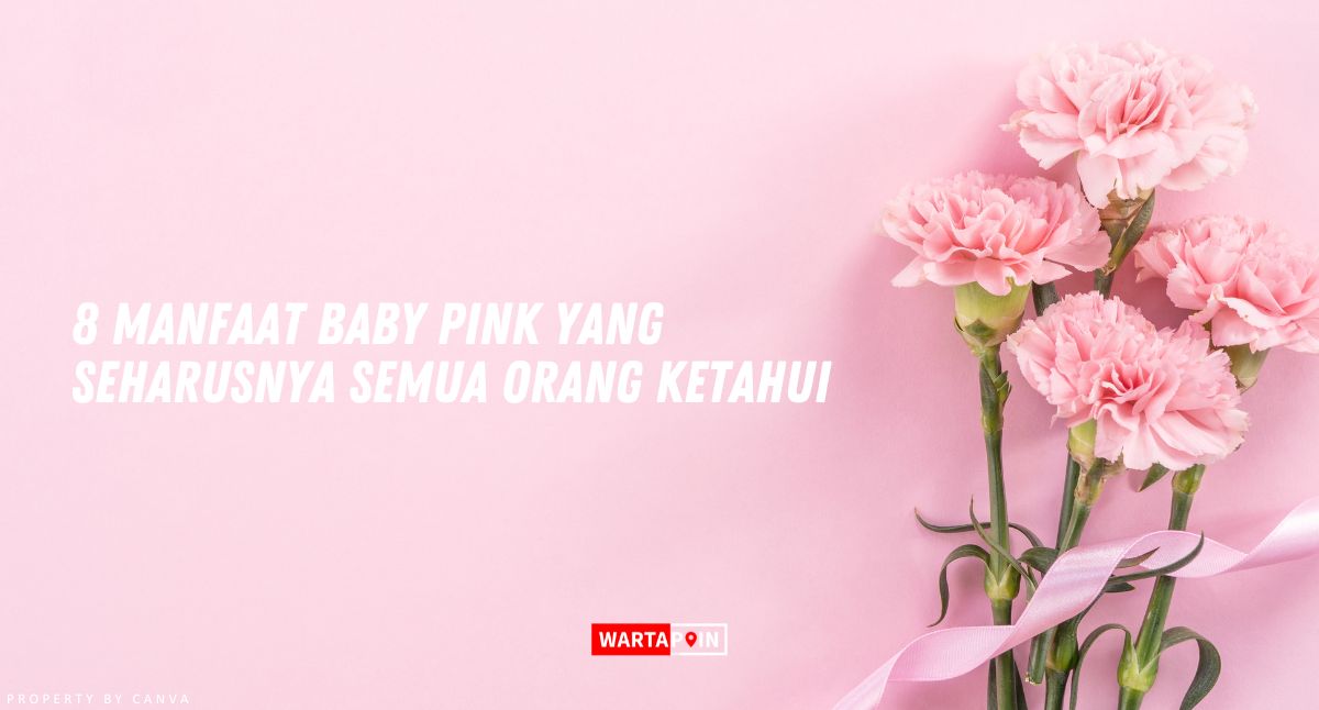 8 Manfaat Baby Pink yang Seharusnya Semua Orang Ketahui