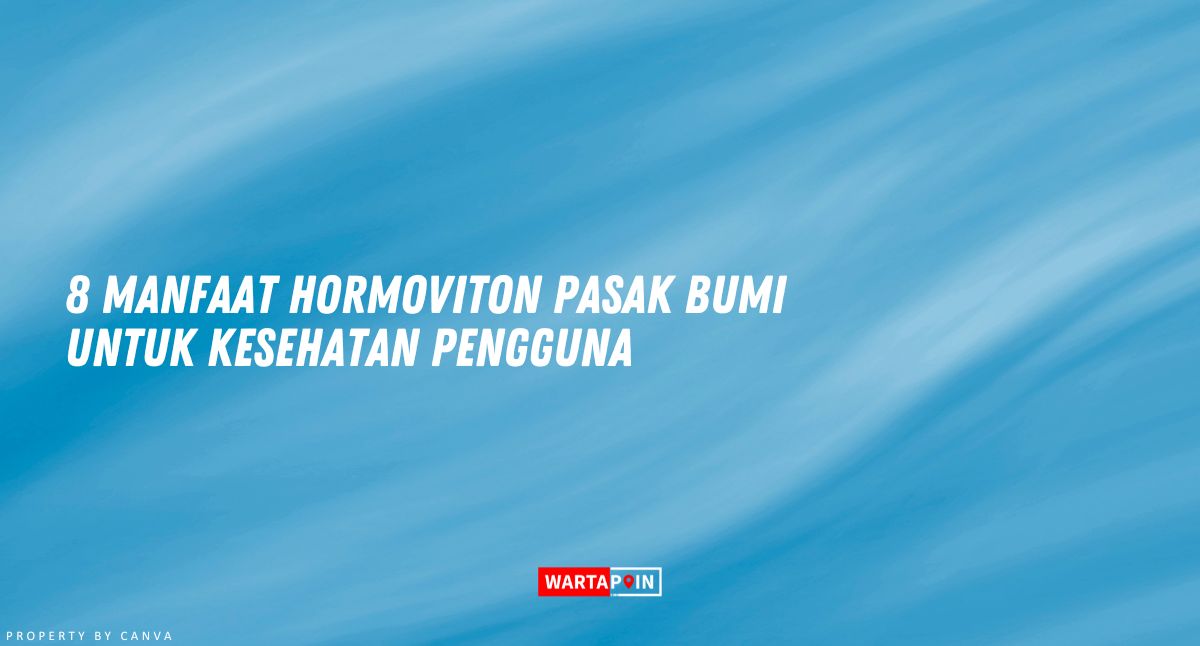 8 Manfaat Hormoviton Pasak Bumi Untuk Kesehatan Pengguna